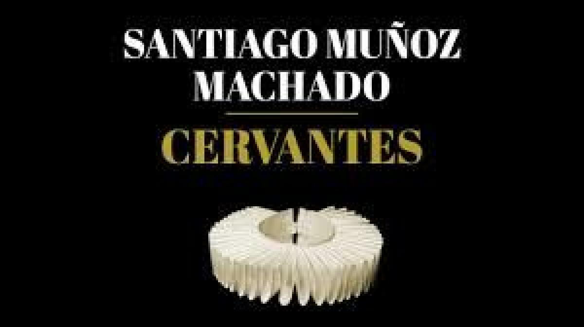 Cervantes - Santiago Muñoz Machado