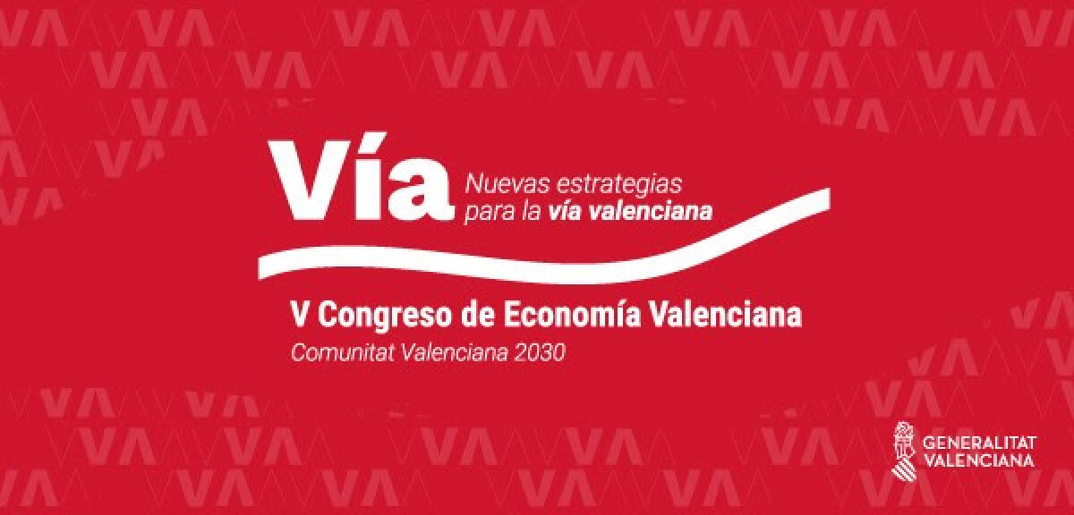 V Congreso de Economía Valenciana Comunitat Valenciana 2030: Nuevas estrategias para la vía valenciana  
